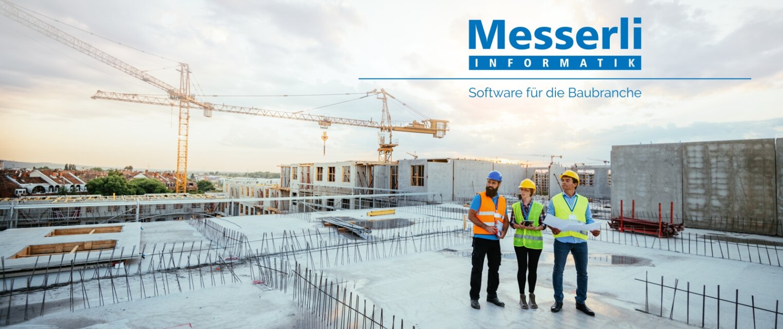 Drei Bauarbeiter in Schutzkleidung stehen auf einer Baustelle mit Kränen und Betonbauten im Hintergrund. Über ihnen erscheint der Text Messerli Informatik, Software für die Baubranche.